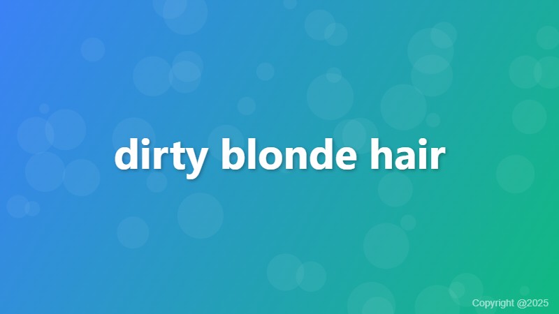 dirty blonde hair